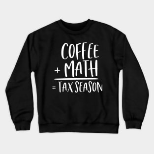 Coffee + Math = Tax Season Crewneck Sweatshirt